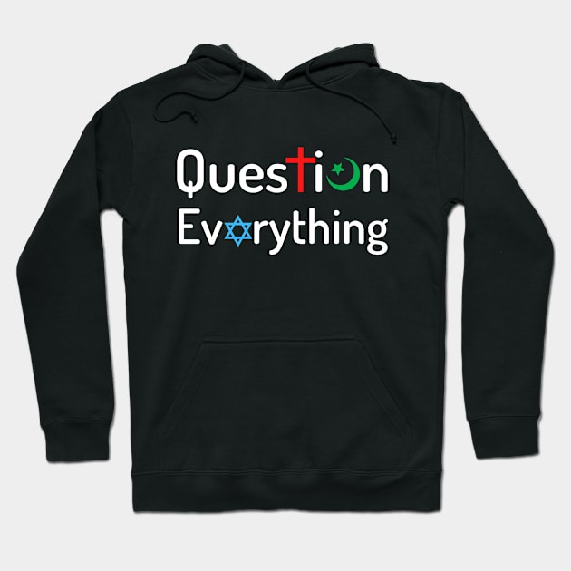 Question Everything Religious Atheist Logic Hoodie by Elysian Alcove